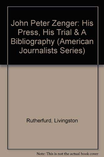 Stock image for John Peter Zenger: His Press, His Trial & A Bibliography (American Journalists Series) for sale by Marbus Farm Books