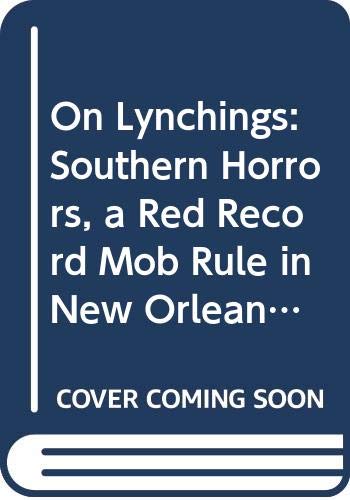 Stock image for On Lynchings: Southern Horrors, a Red Record, Mob Rule in New Orleans for sale by ThriftBooks-Dallas