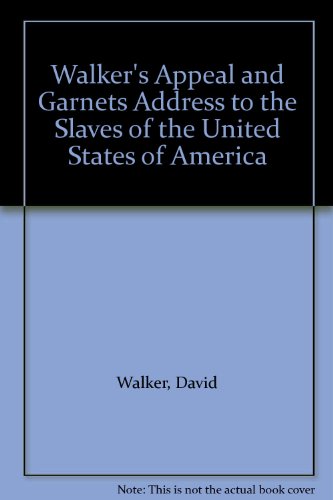 Walker's Appeal and Garnets Address to the Slaves of the United States of America (9780405019012) by Walker, David; Garnet, Henry Highland