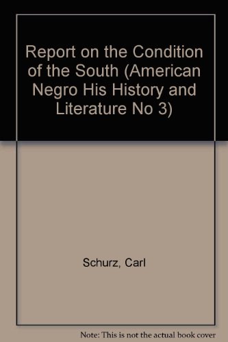 Report on the Condition of the South (American Negro His History and Literature No 3) (9780405019388) by Schurz, Carl