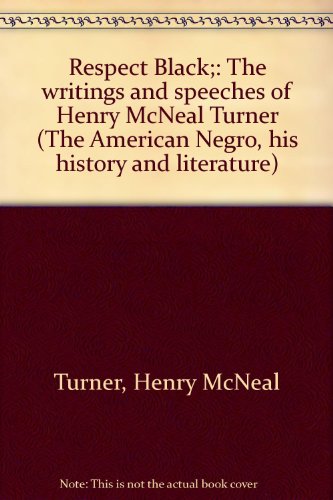 9780405019845: Respect Black;: The writings and speeches of Henry McNeal Turner (The American Negro, his history and literature)