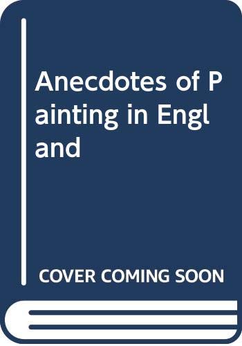 Stock image for Anecdotes of Painting in England (4 Volumes) Walpole, Horace for sale by Storm Mountain Books