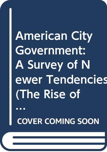 Imagen de archivo de American City Government : A Survey of Newer Tendencies a la venta por Better World Books