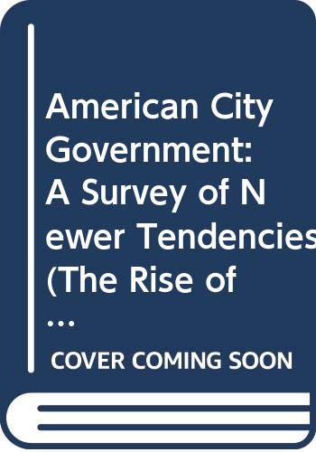 Stock image for American City Government : A Survey of Newer Tendencies for sale by Better World Books