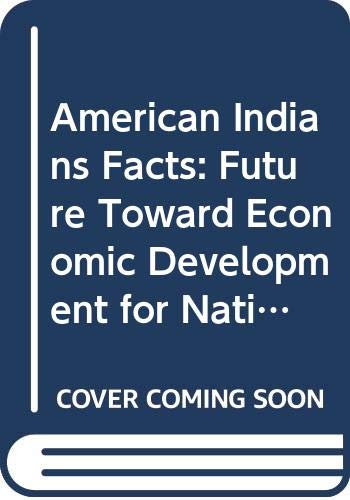 Stock image for American Indians Facts: Future Toward Economic Development for Native American Communities for sale by Works on Paper