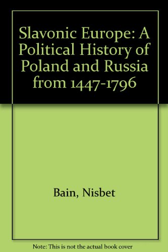 Stock image for Slavonic Europe : A Political History of Poland and Russia from 1447 to 1796 for sale by Better World Books