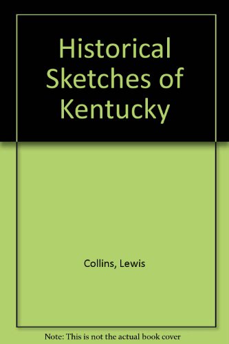 Imagen de archivo de Historical Sketches of Kentucky: Embracing Its History, Antiquities, and Natural Curiosities, Geographical, Statistical, and Geological Descriptions; with Anecdotes of Pioneer Life [The First American Frontier] a la venta por Saucony Book Shop