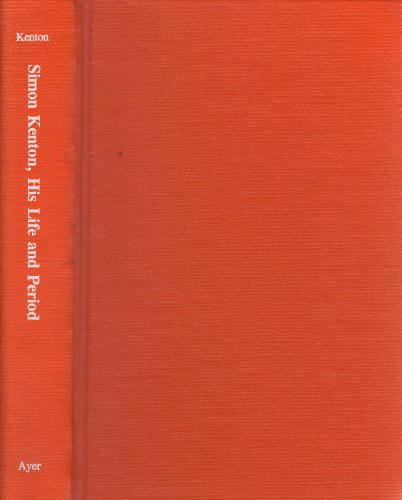 Imagen de archivo de Simon Kenton: His Life and Period, 1755-1836 (The First American Frontier) a la venta por HPB-Red