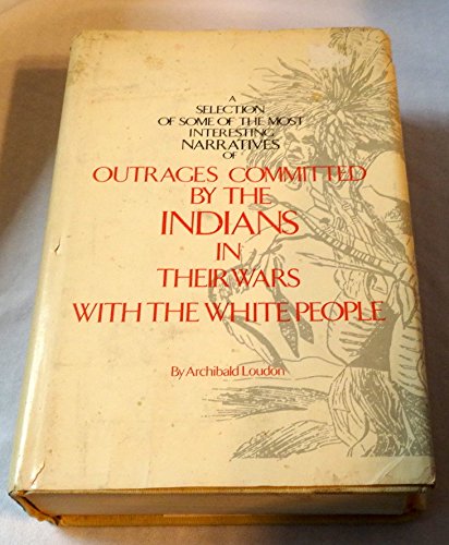 Beispielbild fr Selection of Some of the Most Interesting Narratives of Outrages Committed by the Indians in Their Wars With the White People (First American Frontier) volume one and two in one ) zum Verkauf von Chiefly Books