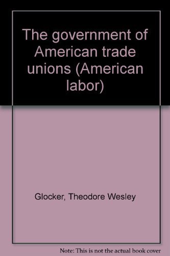 Stock image for The Government of American Trade Unions for sale by Row By Row Bookshop