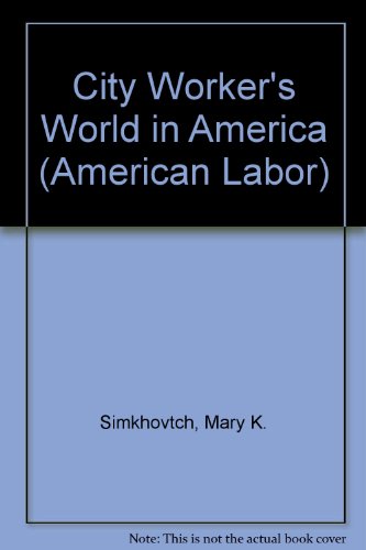 Imagen de archivo de The City Worker's World in America a la venta por Row By Row Bookshop