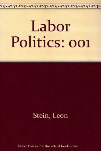 Labor Politics: Vol. I (9780405029530) by Stein, Leon; Taft, Philip
