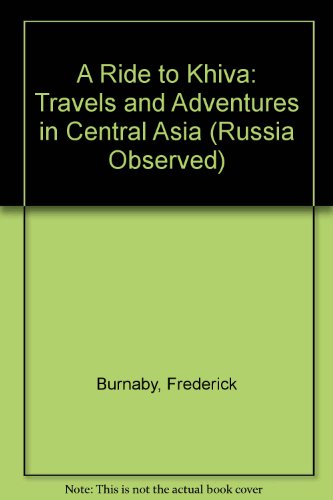 A Ride to Khiva: Travels and Adventures in Central Asia (Russia Observed) (9780405030109) by Burnaby, Frederick