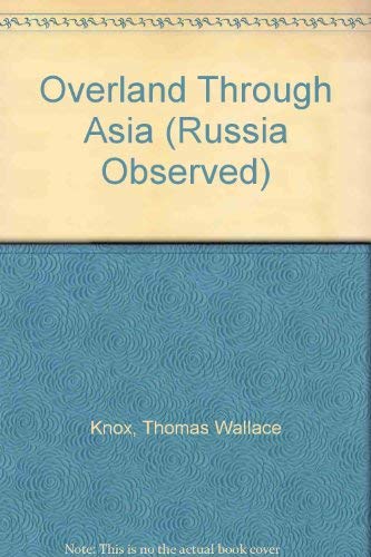 Overland Through Asia (Russia Observed) (9780405030390) by Knox, Thomas Wallace