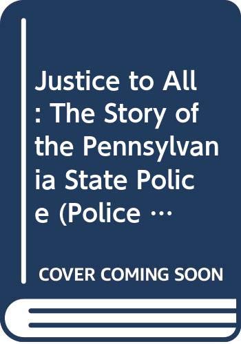 9780405033742: Justice to All: The Story of the Pennsylvania State Police (Police in America Series)