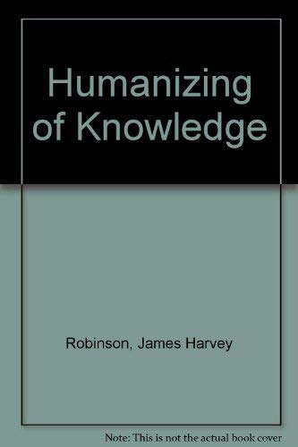 Humanizing of Knowledge (9780405036132) by Robinson, James Harvey