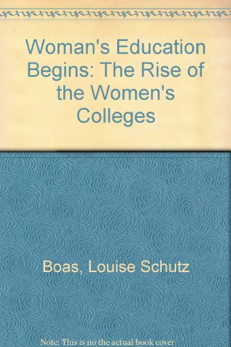 Beispielbild fr Woman's Education Begins: The Rise of the Women's Colleges zum Verkauf von Irish Booksellers