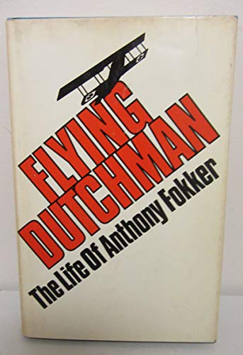 Flying Dutchman; The Life of Anthony Fokker (Literature and History of Aviation)