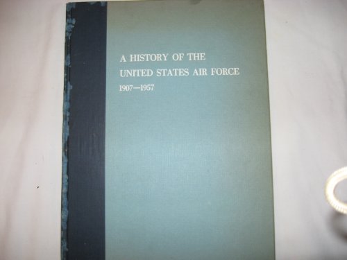 Imagen de archivo de A History of the United States Air Force, 1907-1957 a la venta por ThriftBooks-Dallas