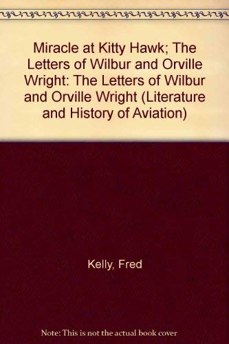 Beispielbild fr MIRACLE AT KITTY HAWK: THE LETTERS OF WILBUR AND ORVILLE WRIGHT. zum Verkauf von Cambridge Rare Books