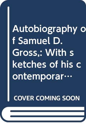 9780405039539: Autobiography of Samuel D. Gross,: With sketches of his contemporaries (Medicine & society in America)