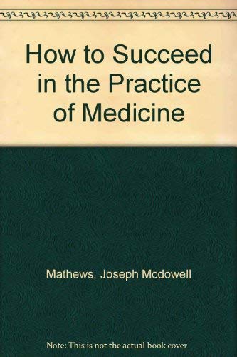 Stock image for How to Succeed in the Practice of Medicine for sale by GloryBe Books & Ephemera, LLC