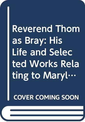 Beispielbild fr Reverend Thomas Bray: His Life and Selected Works Relating to Maryland (Religion in America) zum Verkauf von WeSavings LLC