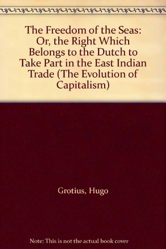 9780405041235: The Freedom of the Seas: Or, the Right Which Belongs to the Dutch to Take Part in the East Indian Trade (The Evolution of Capitalism)