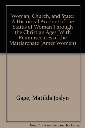 Stock image for Woman, Church, and State: A Historical Account of the Status of Woman Through the Christian Ages, With Reminiscenses of the Matriarchate (Amer Women) for sale by Midtown Scholar Bookstore