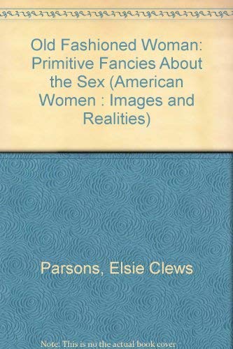 9780405044717: Old Fashioned Woman: Primitive Fancies About the Sex (American Women : Images and Realities)