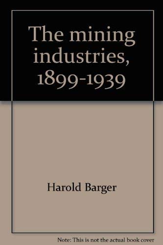Stock image for The mining industries, 1899-1939;: A study of output, employment and productivity, (Use and abuse of America's natural resources) for sale by Alplaus Books