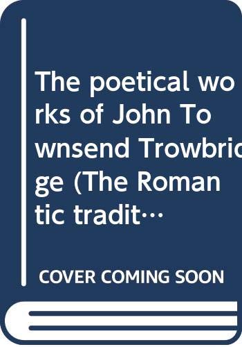9780405046476: The poetical works of John Townsend Trowbridge (The Romantic tradition in American literature)