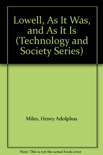 Imagen de archivo de LOWELL, AS IT WAS, AND AS IT IS: Technology and Society a la venta por Shoemaker Booksellers