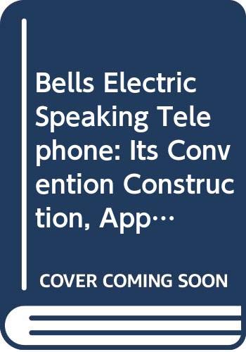 Stock image for Bell's Electric Speaking Telephone: Its Invention, Construction, Application, Modification and History (Technology and Society Series) for sale by Half Price Books Inc.
