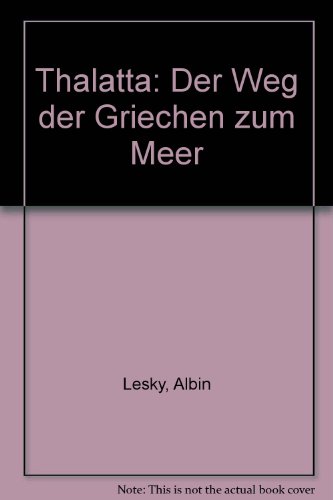 Thalatta; der Weg der Griechen zum Meer (Greek history) (German Edition) (9780405047985) by Lesky, Albin