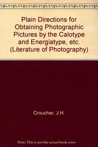 Stock image for Plain Directions for Obtaining Photographic Pictures by the Calotype & Energiatype. Also upon Albumenized Paper & Glass (The Literature of photography) for sale by Salish Sea Books