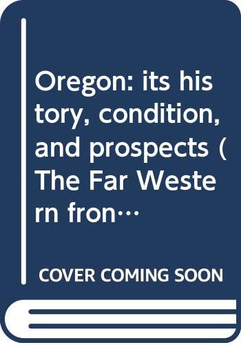 9780405049781: Oregon: its history, condition, and prospects (The Far Western frontier) by