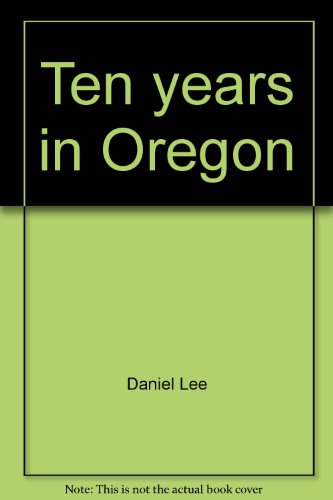 Imagen de archivo de Ten years in Oregon (The Far Western Frontier Series) a la venta por Fahrenheit's Books