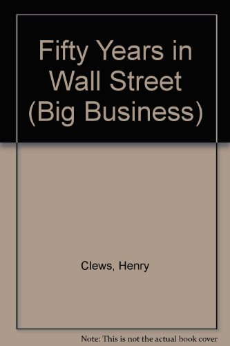 Beispielbild fr Fifty Years in Wall Street (Big Business) Clews, Henry and Claws, Henry zum Verkauf von CONTINENTAL MEDIA & BEYOND