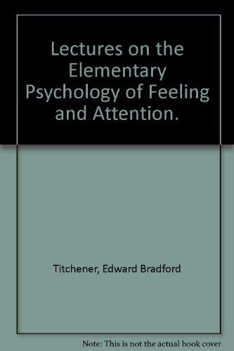 Imagen de archivo de Lectures on the Elementary Psychology of Feeling and Attention. a la venta por Irish Booksellers