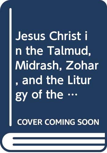 Stock image for Jesus Christ in the Talmud, Midrash, Zohar, and the Liturgy of the Synagogue. for sale by Regent College Bookstore