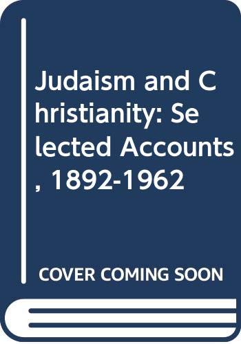 Stock image for Judaism and Christianity: Selected Accounts, 1892-1962 (The Jewish people: history, religion, literature) for sale by Dunaway Books
