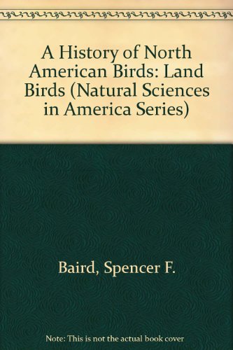 Stock image for A History of North American Birds : Land Birds for sale by Better World Books Ltd