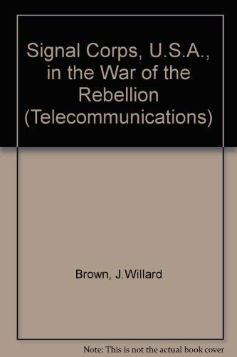 Stock image for SIGNAL CORPS, U. S. A. IN THE WAR OF THE REBELLION for sale by Riverow Bookshop