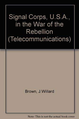 9780405060366: The Signal Corps, U. S. A. in the War of the Rebellion (Telecommunications)