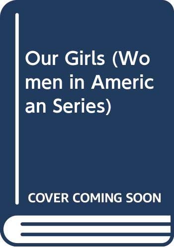 Imagen de archivo de Our Girls (Women in American Series) a la venta por Solomon's Mine Books