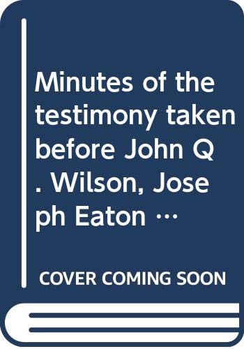 Stock image for Minutes of the testimony taken before John Q. Wilson, Joseph Eaton & Morris Woodruff,: Committee from the General Assembly, to inquire into the condition . State Prison (Criminal justice in America) for sale by Zubal-Books, Since 1961