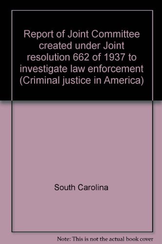 9780405061684: Report of Joint Committee created under Joint resolution 662 of 1937 to investigate law enforcement (Criminal justice in America)