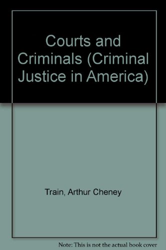 Courts and Criminals (Criminal Justice in America) (9780405061738) by Train, Arthur Cheney