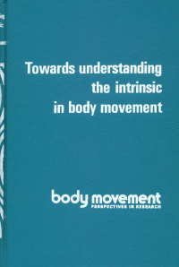 Towards understanding the intrinsic in body movement (Body movement: perspectives in research) (9780405062001) by Davis, Martha